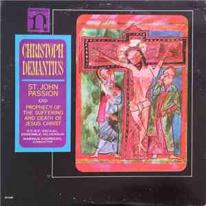 Christoph Demantius - N.C.R.V. Vocaal Ensemble, Hilversum, Marinus Voorberg - St John Passion And Prophecy Of The Sufferings And Death Of Jesus Christ / History Of The Suffering And Death Of Jesus Christ download flac mp3