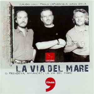 Claudio Lolli, Paolo Capodacqua, Gianni D'Elia - La Via Del Mare download flac mp3