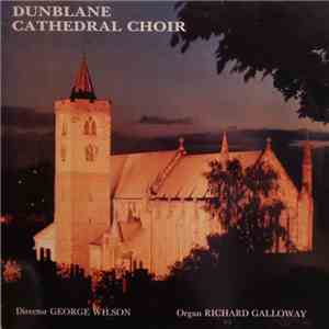 Dunblane Cathedral Choir, George Wilson , Richard Galloway  - Dunblane Cathedral Choir download flac mp3