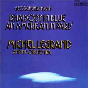 George Gershwin - Michel LeGrand And His Orchestra - Rhapsody In Blue / An American In Paris flac mp3 download