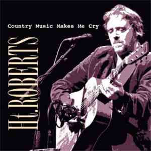 HT Roberts - Country Music Makes Me Cry download flac mp3
