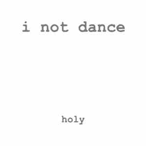 I Not Dance - Holy download flac mp3
