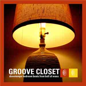 Various - Groove Closet: Downtempo Bedroom Beats From Ball Of Waxx download flac mp3
