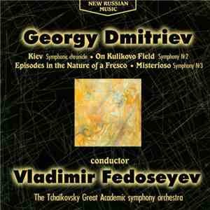 Georgy Dmitriev -- The Tchaikovsky Great Academic Symphony Orchestra / Vladimir Fedoseyev - Kiev, On Kulikovo Field, Episodes in the Nature of a Fresco, Misterioso download flac mp3