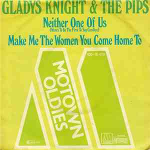 Gladys Knight & The Pips - Neither One Of Us (Wants To Be The First To Say Goodbye) / Make Me The Woman You Come Home To download flac mp3