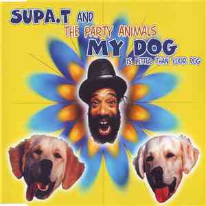 Supa. T and The Party Animals - My Dog (Is Better Than Your Dog) download flac mp3