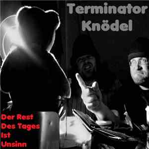 Terminator Knödel - Der Rest Des Tages Ist Unsinn download flac mp3