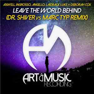 Axwell, Ingrosso, Angello, Laidback Luke Ft. Deborah Cox - Leave The World Behind (Dr. Shiver Vs Marc Typ Remix) download flac mp3