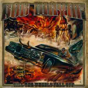 Bob Wayne  - Till The Wheels Fall Off download flac mp3