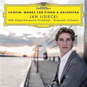 Chopin, Jan Lisiecki - Works For Piano & Orchestra download flac mp3