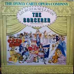 Gilbert & Sullivan, D'Oyly Carte Opera Company, The Royal Philharmonic Orchestra, Isidore Godfrey - The Sorcerer download flac mp3