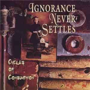 Ignorance Never Settles - Cycles Of Consumption download flac mp3