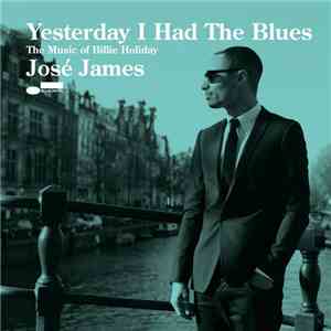 José James - Yesterday I Had The Blues: The Music Of Billie Holiday download flac mp3