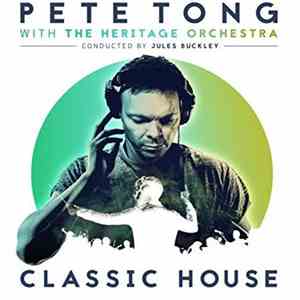 Pete Tong With The Heritage Orchestra Conducted By Jules Buckley - Classic House download flac mp3