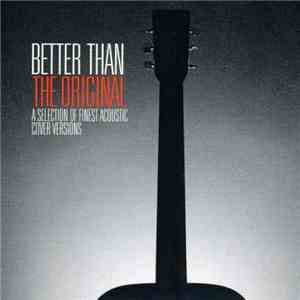 Various - Better Than The Original - A Selection Of Finest Acoustic Cover Versions download flac mp3