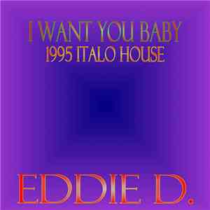 Eddie D.  - I Want You Baby (1995 Italo House) download flac mp3