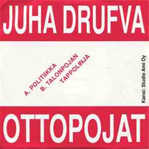 Juha Drufva, Ottopojat - Politiikka / Talonpojan Tappolinja download flac mp3