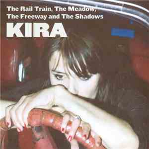 Kira - The Rail Train, The Meadow, The Freeway And The Shadows download flac mp3