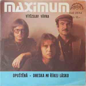 Vítězslav Vávra, Maximum - Opuštěná • Dneska Mi Říkej Lásko download flac mp3