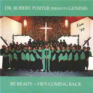 Dr. Robert Porter, Genesis  - Be Ready ~ He's Coming Back (Live '95) download flac mp3