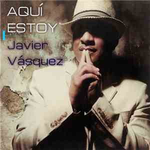Javier Vásquez - Aquí Estoy download flac mp3