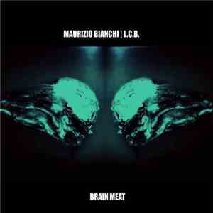 Maurizio Bianchi | L.C.B. - Brain Meat download flac mp3