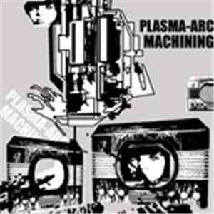Plasma-Arc Machining - Plasma-Arc Machining download flac mp3