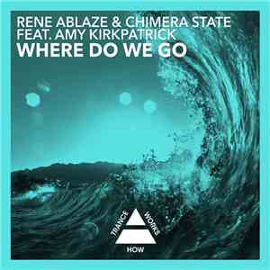 Rene Ablaze & Chimera State Feat. Amy Kirkpatrick - Where Do We Go download flac mp3