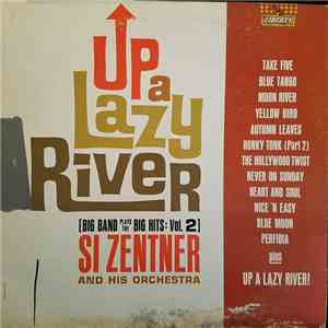 Si Zentner And His Orchestra - Up A Lazy River (Big Band Plays The Big Hits: Vol. 2) download flac mp3