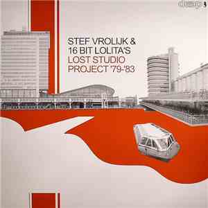 Stef Vrolijk & 16 Bit Lolita's - Lost Studio Project '79-'83 download flac mp3