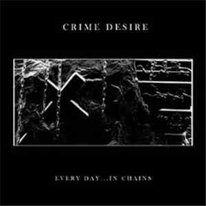 Crime Desire - Every Day...In Chains download flac mp3