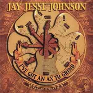 Jay Jesse Johnson - I`ve Got An Ax To Grind download flac mp3