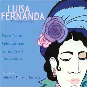 Moreno Torroba - Teresa Tourné, Pedro Lavirgen, Renato Cesari, Estrella Alsina Dirigida Por Federico Moreno Torroba - Luisa Fernanda download flac mp3