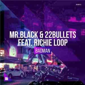 Mr.Black  & 22Bullets Feat. Richie Loop - Badman download flac mp3