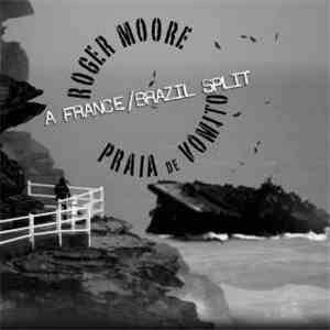 Praia De Vomito, Roger Moore  - A France / Brazil Split download flac mp3