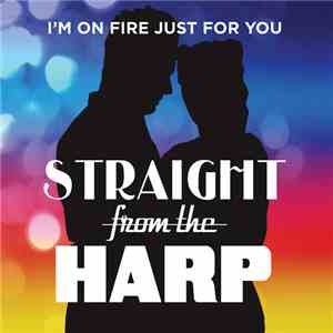 Straight From The Harp - I'm On Fire Just For You download flac mp3