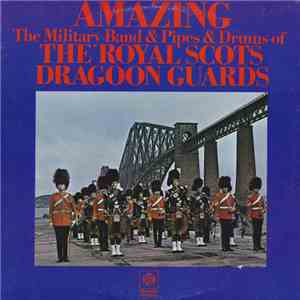 The Military Band & Pipes & Drums Of The Royal Scots Dragoon Guards - Amazing download flac mp3