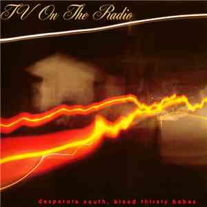 TV On The Radio - Desperate Youth, Blood Thirsty Babes download flac mp3