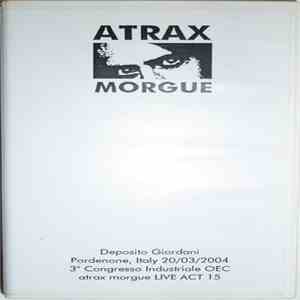 Atrax Morgue - Deposito Giordani Pordenone, Italy 20/03/2004 3° Congresso Industriale OEC download flac mp3
