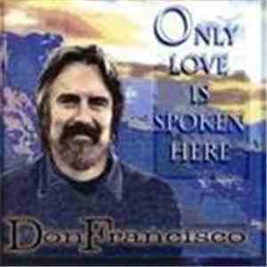 Don Francisco  - Only Love Is Spoken Here download flac mp3