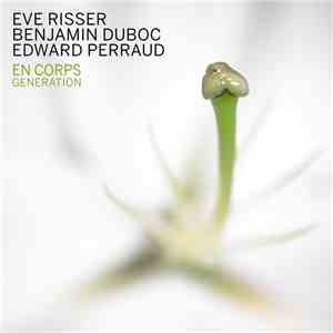 Eve Risser • Benjamin Duboc • Edward Perraud - En Corps - Generation download flac mp3