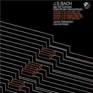J. S. Bach, Janos Sebestyen - Dai XVI Concerti Trascritti Per Clavicembalo download flac mp3