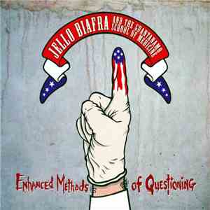 Jello Biafra And The Guantanamo School Of Medicine - Enhanced Methods Of Questioning download flac mp3