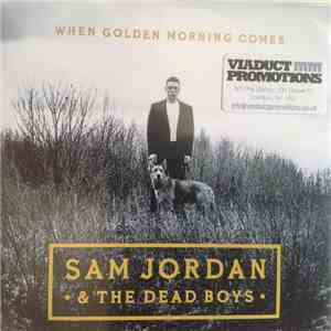 Sam Jordan & The Dead Buoys - When Golden Morning Comes download flac mp3