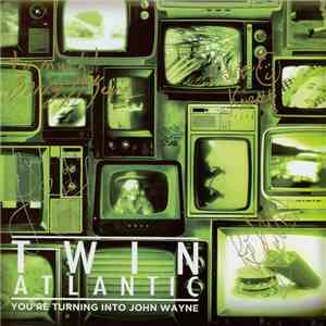 Twin Atlantic - You're Turning Into John Wayne download flac mp3