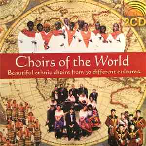 Various - Choirs Of The World Beautiful Ethnic Choirs From 30 Different Cultures download flac mp3
