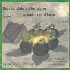 "Coro Grigna" Diretto Da Giuseppe Scaioli - Dove Sei Stato Mio Bell'Alpino / La Linda La Va Al Fosso download flac mp3