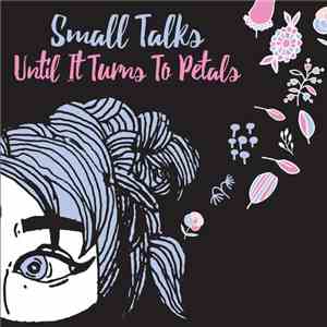 Small Talks - Until It Turns To Petals flac mp3 download
