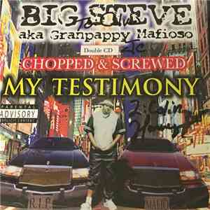 Big Steve Aka Granpappy Mafioso - My Testimony Chopped & Screwed download flac mp3