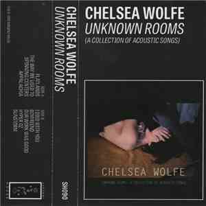Chelsea Wolfe - Unknown Rooms: A Collection Of Acoustic Songs download flac mp3